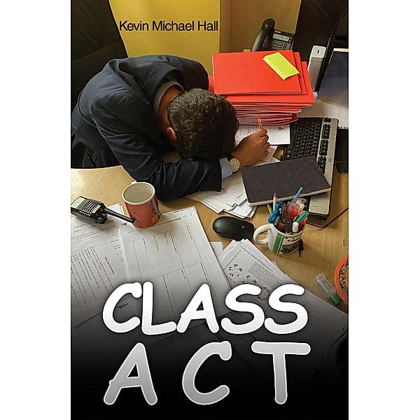 Class Act / Austin Macauley Publishers, Kevin Michael Hall