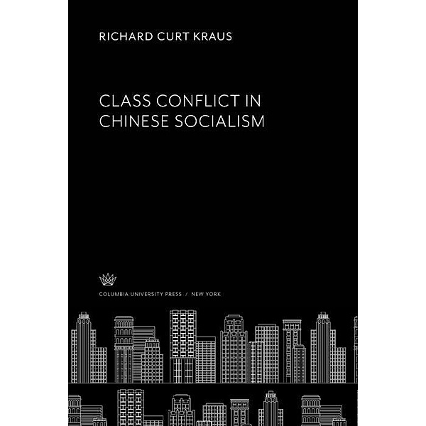 Class Conflict in Chinese Socialism, Richard Curt Kraus