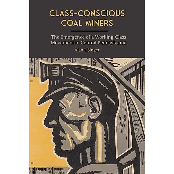 Class-Conscious Coal Miners / SUNY series in Labor Studies, Alan J. Singer