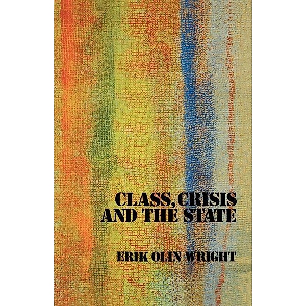 Class, Crisis and the State, Erik Olin Wright