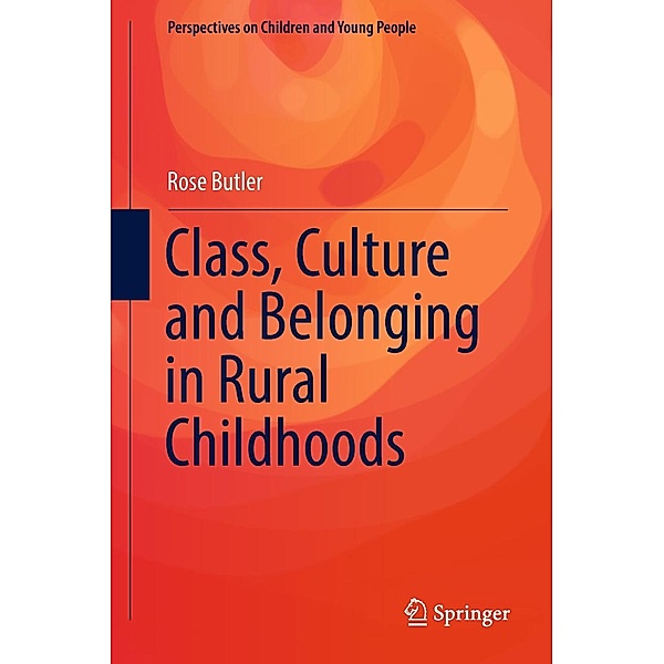 Class, Culture and Belonging in Rural Childhoods / Perspectives on Children and Young People Bd.7, Rose Butler