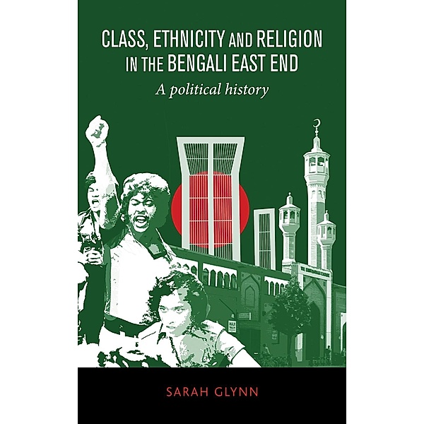 Class, ethnicity and religion in the Bengali East End, Sarah Glynn