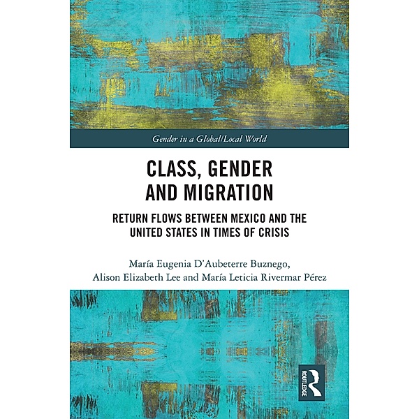 Class, Gender and Migration / Gender in a Global/ Local World, María Eugenia D'Aubeterre Buznego, Alison Elizabeth Lee, María Leticia Rivermar Pérez