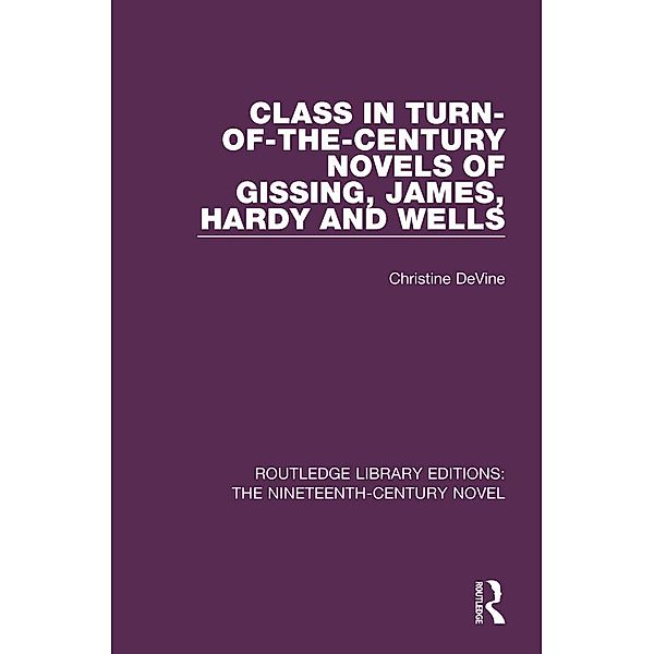 Class in Turn-of-the-Century Novels of Gissing, James, Hardy and Wells, Christine Devine