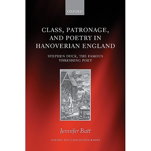 Class, Patronage, and Poetry in Hanoverian England / Oxford English Monographs, Jennifer Batt