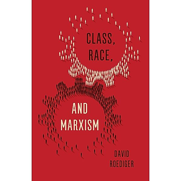 Class, Race, and Marxism, David R Roediger