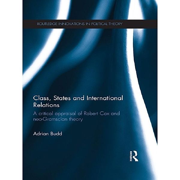 Class, States and International Relations / Routledge Innovations in Political Theory, Adrian Budd