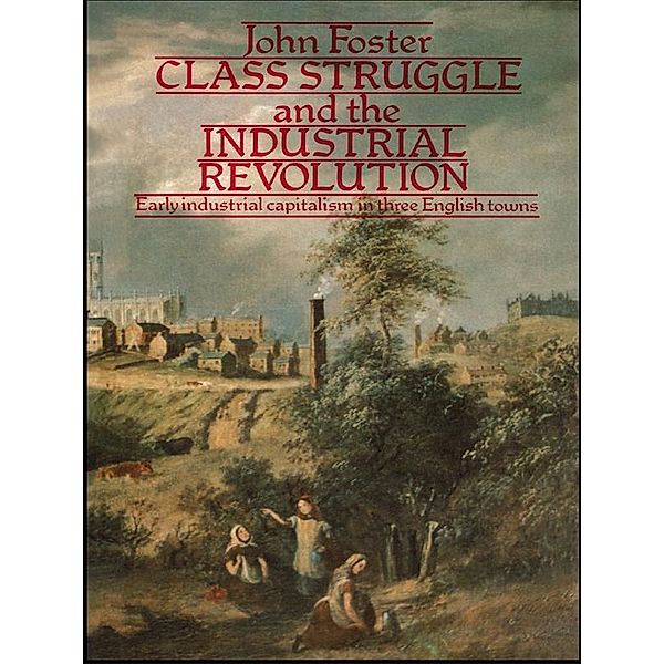 Class Struggle and the Industrial Revolution, John Foster