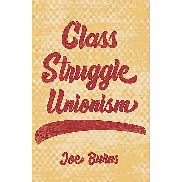 Class Struggle Unionism, Joe Burns