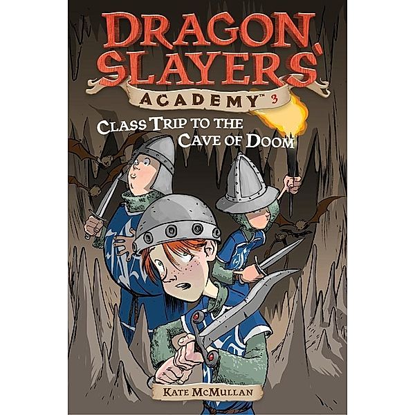 Class Trip to the Cave of Doom #3 / Dragon Slayers' Academy Bd.3, Kate McMullan
