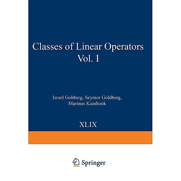 Classes of Linear Operators Vol. I / Operator Theory: Advances and Applications Bd.49, Israel Gohberg, Seymor Goldberg, Marinus Kaashoek