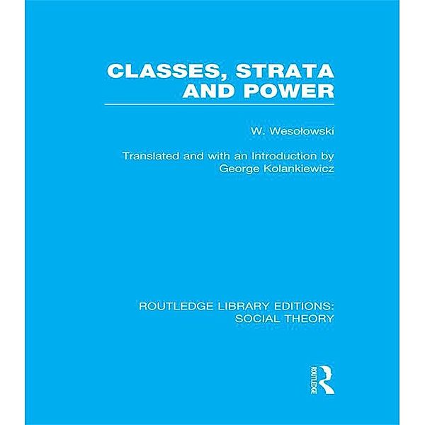 Classes, Strata and Power (RLE Social Theory), Wlodzimierz Wesolowski