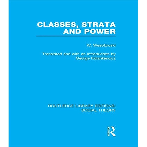 Classes, Strata and Power (RLE Social Theory), Wlodzimierz Wesolowski