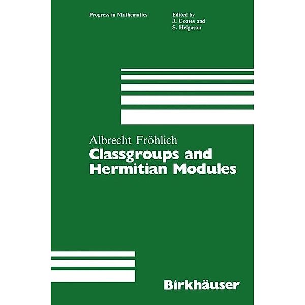 Classgroups and Hermitian Modules / Progress in Mathematics Bd.48, Albrecht Fröhlich