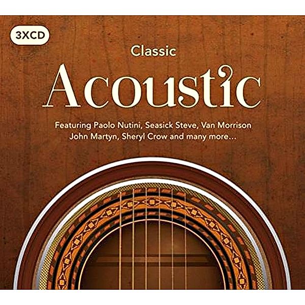 Classic Acoustic, 3 CDs, Paolo Nutini, Seasick Steve, Van Morrison, John Martyn, Sheryl Crow