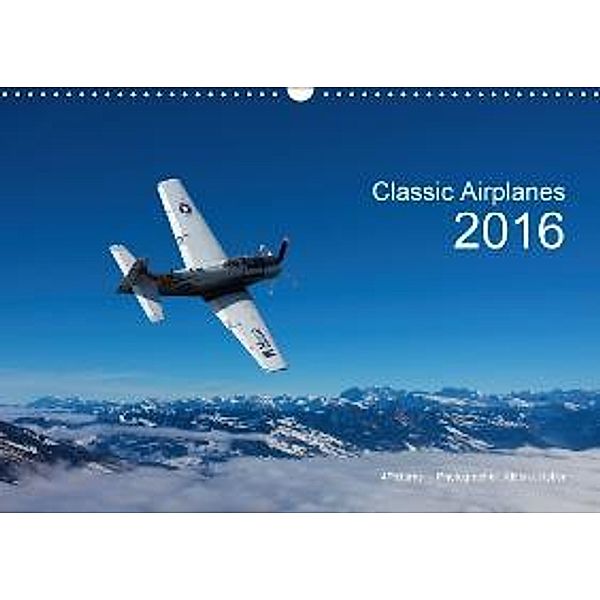 Classic Airplanes 2016 CH-Version (Wandkalender 2016 DIN A3 quer), Alois J. Koller