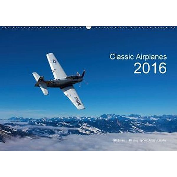 Classic Airplanes 2016 CH-Version (Wandkalender 2016 DIN A2 quer), Alois J. Koller