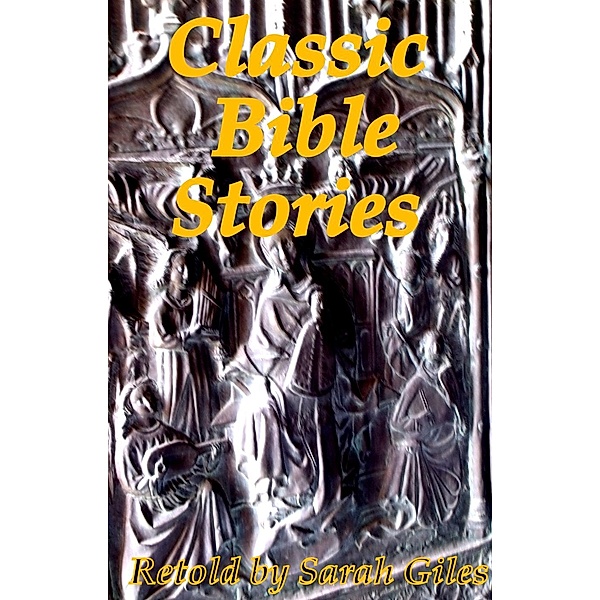 Classic Bible Stories; retold by sarah Giles., Sarah Giles