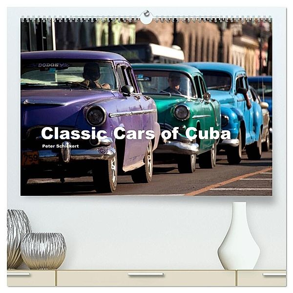 Classic Cars of Cuba (hochwertiger Premium Wandkalender 2024 DIN A2 quer), Kunstdruck in Hochglanz, Peter Schickert