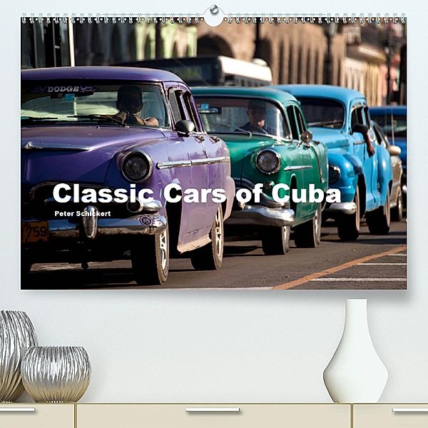 Classic Cars of Cuba(Premium, hochwertiger DIN A2 Wandkalender 2020, Kunstdruck in Hochglanz), Peter Schickert