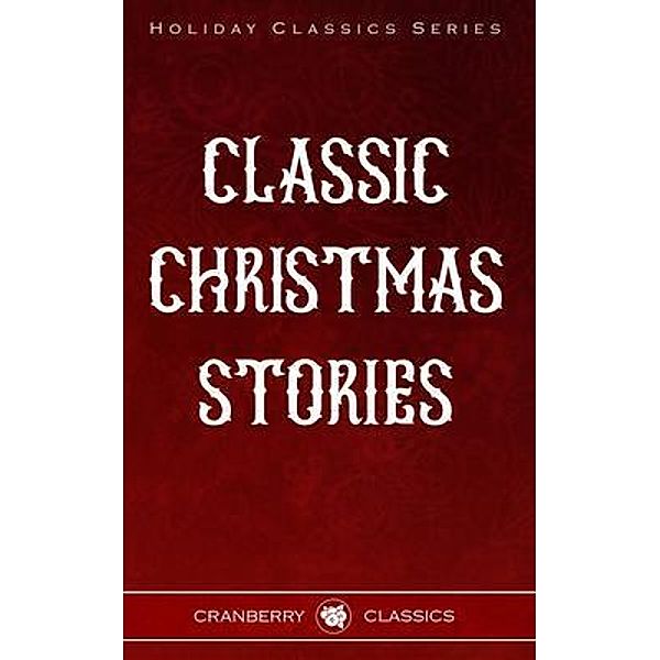 Classic Christmas Stories, George Macdonald, Hans Christian Anderson, Fyodor Dostoevsky