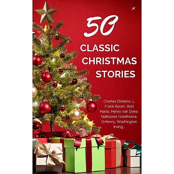 Classic Christmas Stories: A Collection of Timeless Holiday Tales, Annie Roe Carr, Henry Van Dyke, Laura Lee Hope, Nathaniel Hawthorne, Louisa May Alcott, Jacob August Riis, Martha Finley, Jacob Grimm, Meredith Nicholson, Newton Booth Tarkington, O. Henry, Santa Claus, Robert Louis Stevenson, Theodore Parker, Thomas Hill, Washington Irving, Alice Duer Miller, Berthold Auerbach, Bret Harte, Charles Dickens, L. Frank Baum, Evaleen Stein, Florence L. Barclay