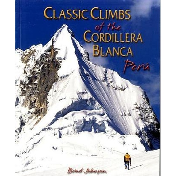 Classic Climbs of the Cordillera Blanca, Peru, Brad Johnson