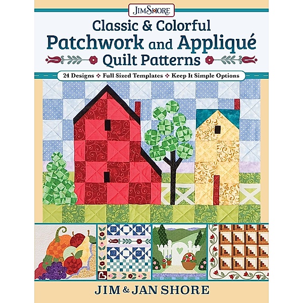 Classic & Colorful Patchwork and Appliqué Quilt Patterns, Jan And Jim Shore
