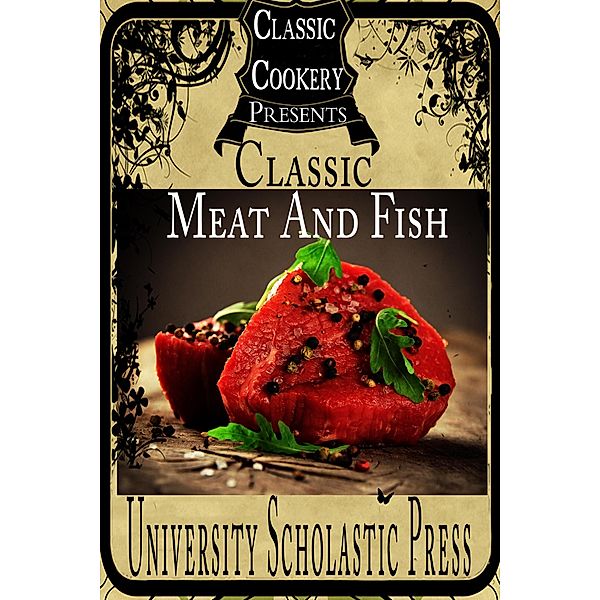 Classic Cookery Cookbooks: Classic Meat And Fish, University Scholastic Press