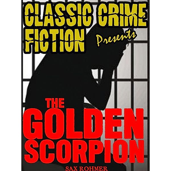 Classic Crime Fiction Presents: The Golden Scorpion, Sax Rohmer