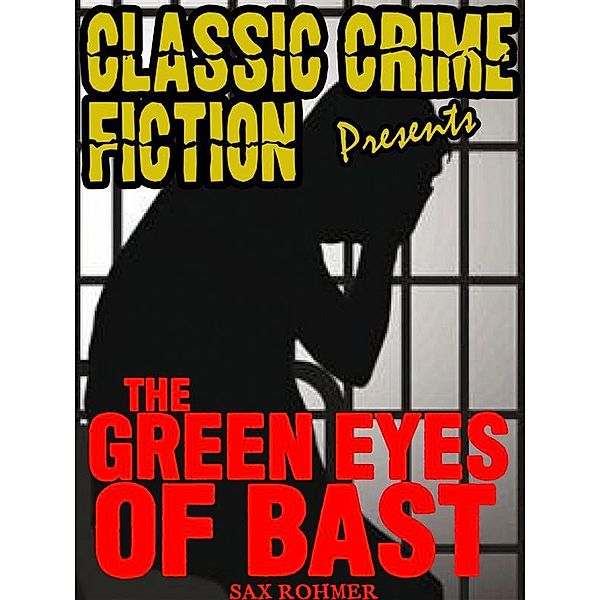 Classic Crime Fiction Presents: The Green Eyes Of Bâst, Sax Rohmer