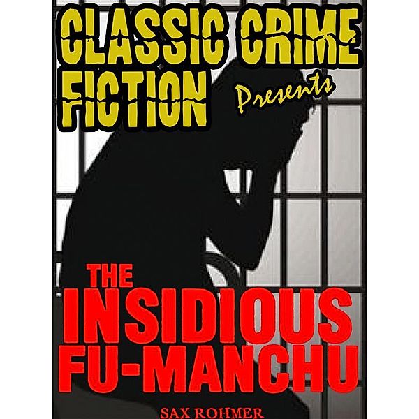 Classic Crime Fiction Presents: The Insidious Dr. Fu Manchu, Sax Rohmer