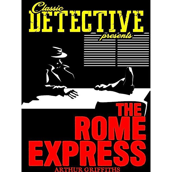 Classic Detective Presents: The Rome Express, Arthur Griffiths