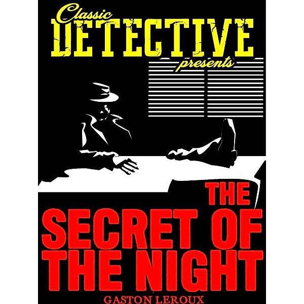 Classic Detective Presents: The Secret Of The Night, Gaston Leroux