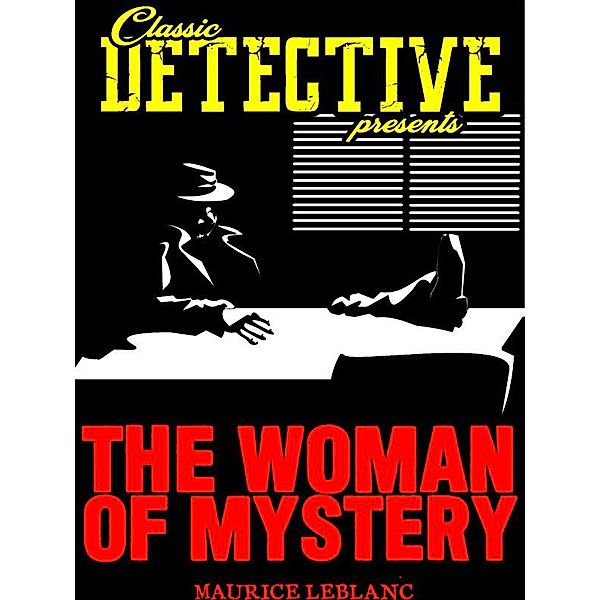 Classic Detective Presents: The Woman of Mystery, Maurice Leblanc