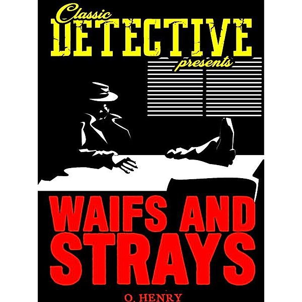 Classic Detective Presents: Waifs And Strays, O. Henry