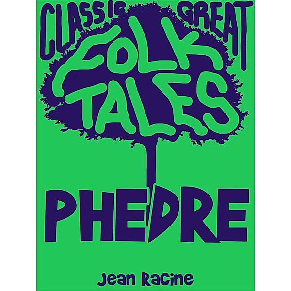 Classic Folk Tales: Phèdre, Jean Racine