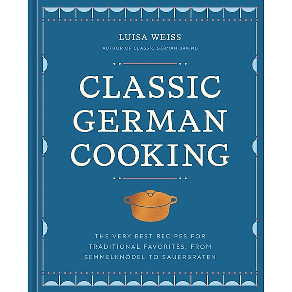 Classic German Cooking, Luisa Weiss