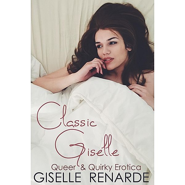 Classic Giselle: Queer and Quirky Erotica, Giselle Renarde