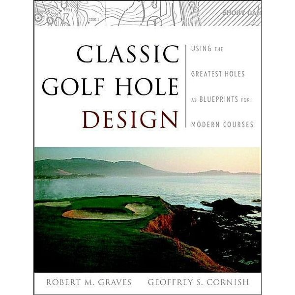 Classic Golf Hole Design, Robert Muir Graves, Geoffrey S. Cornish