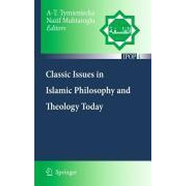 Classic Issues in Islamic Philosophy and Theology Today / Islamic Philosophy and Occidental Phenomenology in Dialogue Bd.4