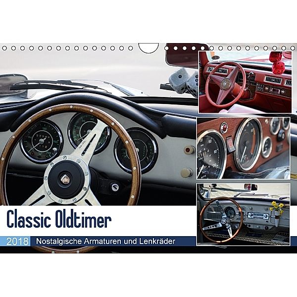 Classic Oldtimer - Nostalgische Armaturen und Lenkräder (Wandkalender 2018 DIN A4 quer) Dieser erfolgreiche Kalender wur, Gorden Dubbels