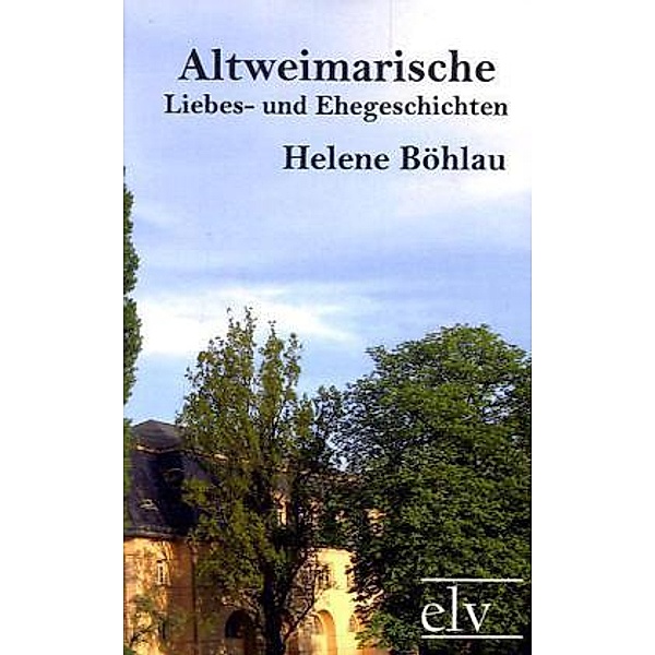 classic pages / Altweimarische Liebes- und Ehegeschichten, Helene Böhlau