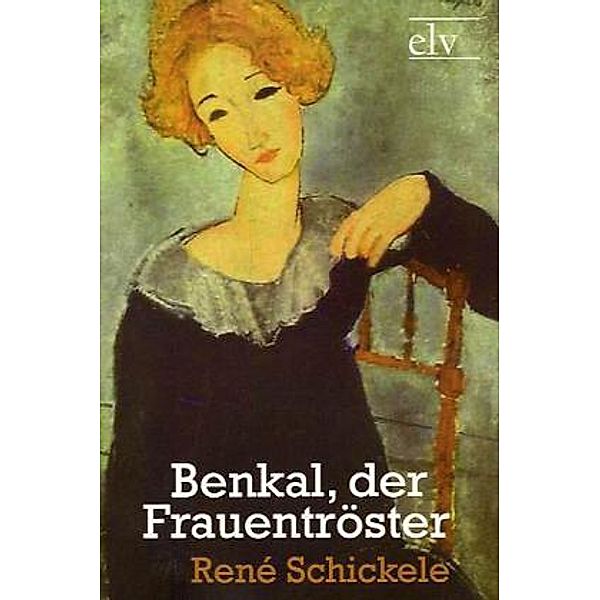 Classic Pages / Benkal, der Frauentröster, René Schickele