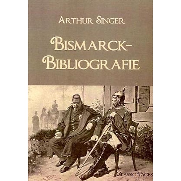 Classic Pages / Bismarck-Bibliografie, Arthur Singer