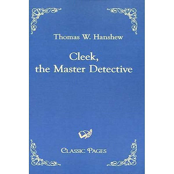 Classic Pages / Cleek, the Master Detective, Thomas W. Hanshew