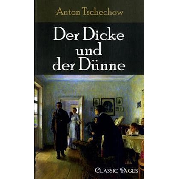 classic pages / Der Dicke und der Dünne, Anton Pawlowitsch Tschechow