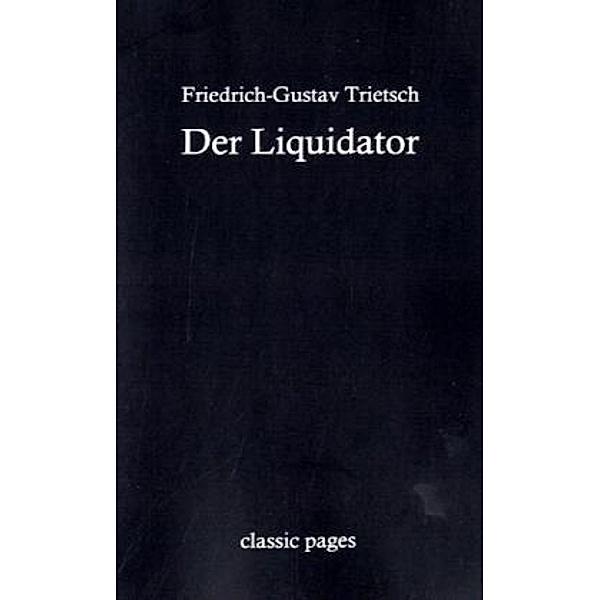 Classic Pages / Der Liquidator, Friedrich-Gustav Trietsch