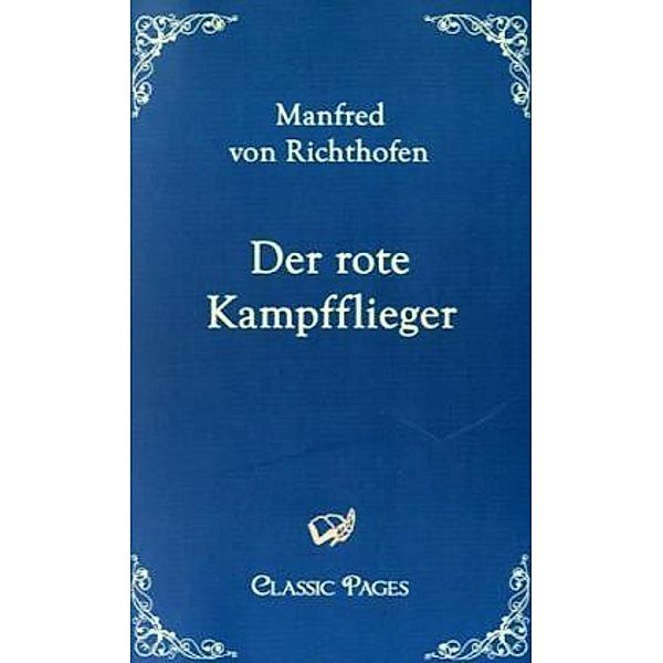 Classic Pages / Der rote Kampfflieger, Manfred von Richthofen