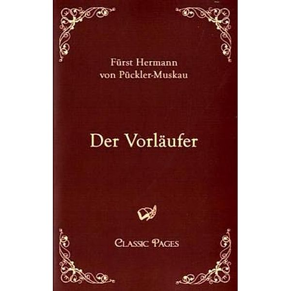Classic Pages / Der Vorläufer, Hermann von Pückler-Muskau